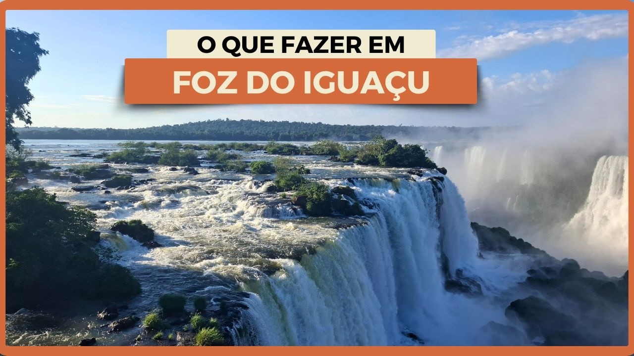 O que fazer em FOZ DO IGUAÇU - Roteiro COMPLETO de 6 DIAS