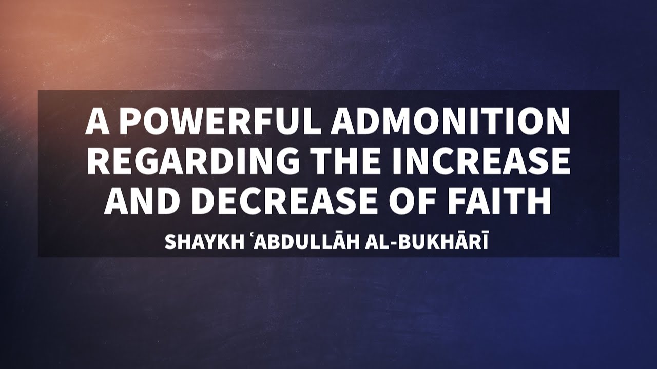A Powerful Admonition Regarding The Increase & Decrease Of Faith | Shaykh ʿAbdullāh al-Bukhārī