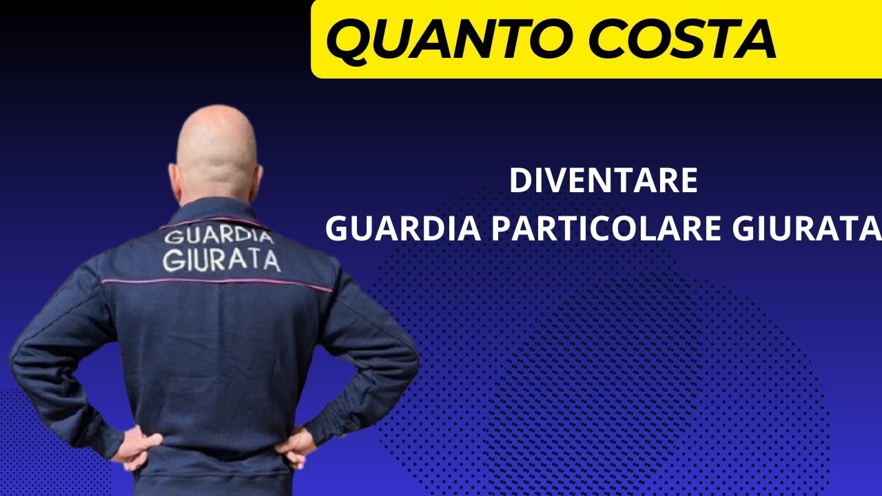 Quanto costa diventare Guardia Particolare Giurata
