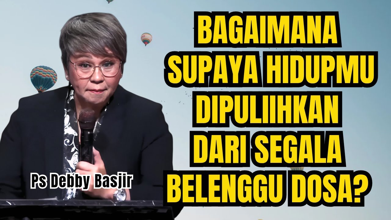 SUPAYA HIDUPMU DIPULIHKAN DARI SEGALA BELENGGU DOSA -PS DEBBY BASJIR - EVANGELIUM