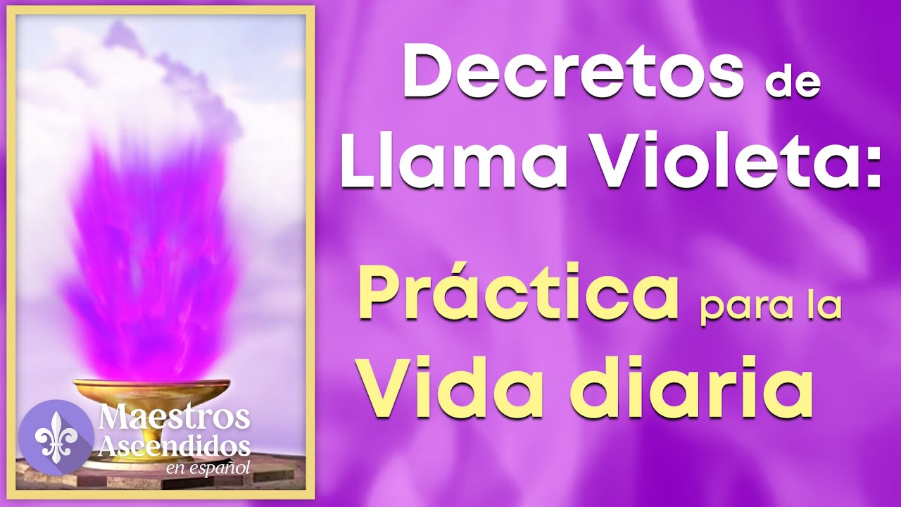 DECRETOS de LLAMA VIOLETA: Práctica diaria. Incluye 15 minutos de decretos de Fuego Violeta