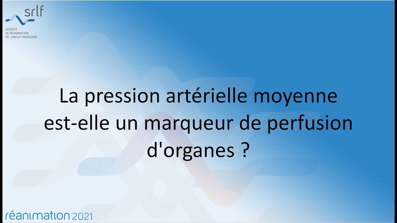 La pression artérielle moyenne est-elle un marqueur de perfusion d'organes? S.PREAU #REANIMATION2021