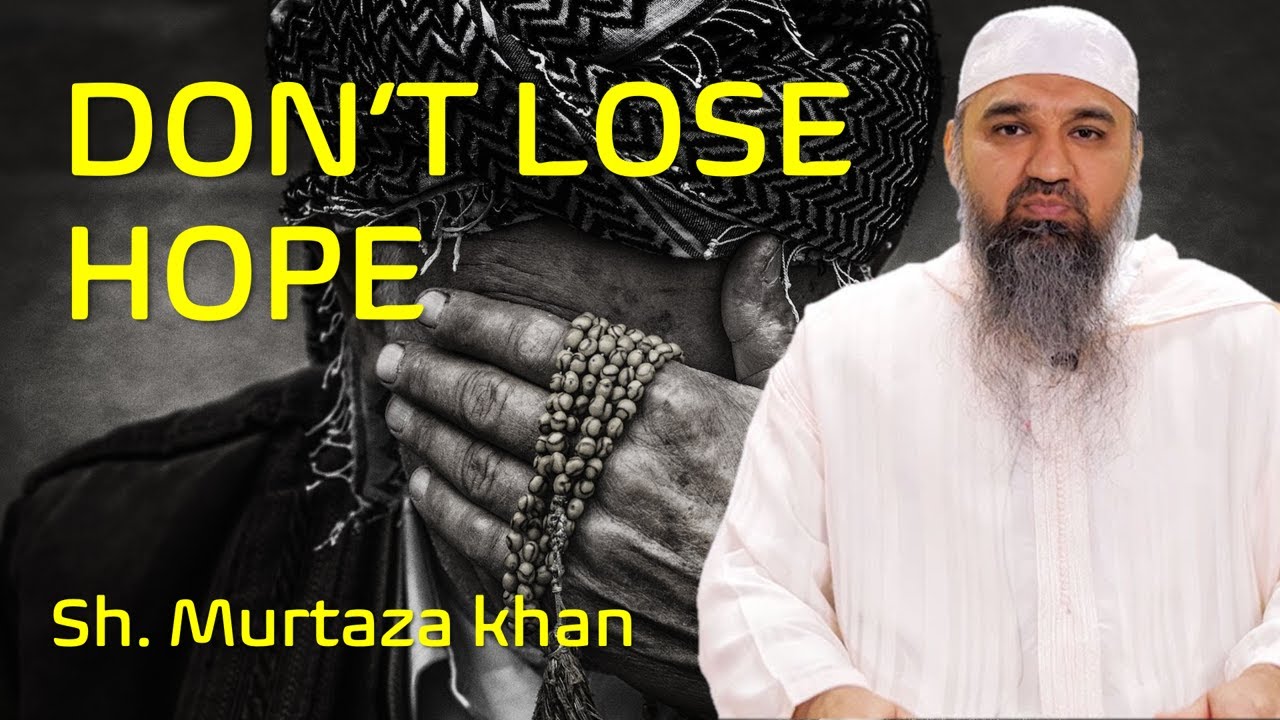 Don't lose hope! Murtaza Khan