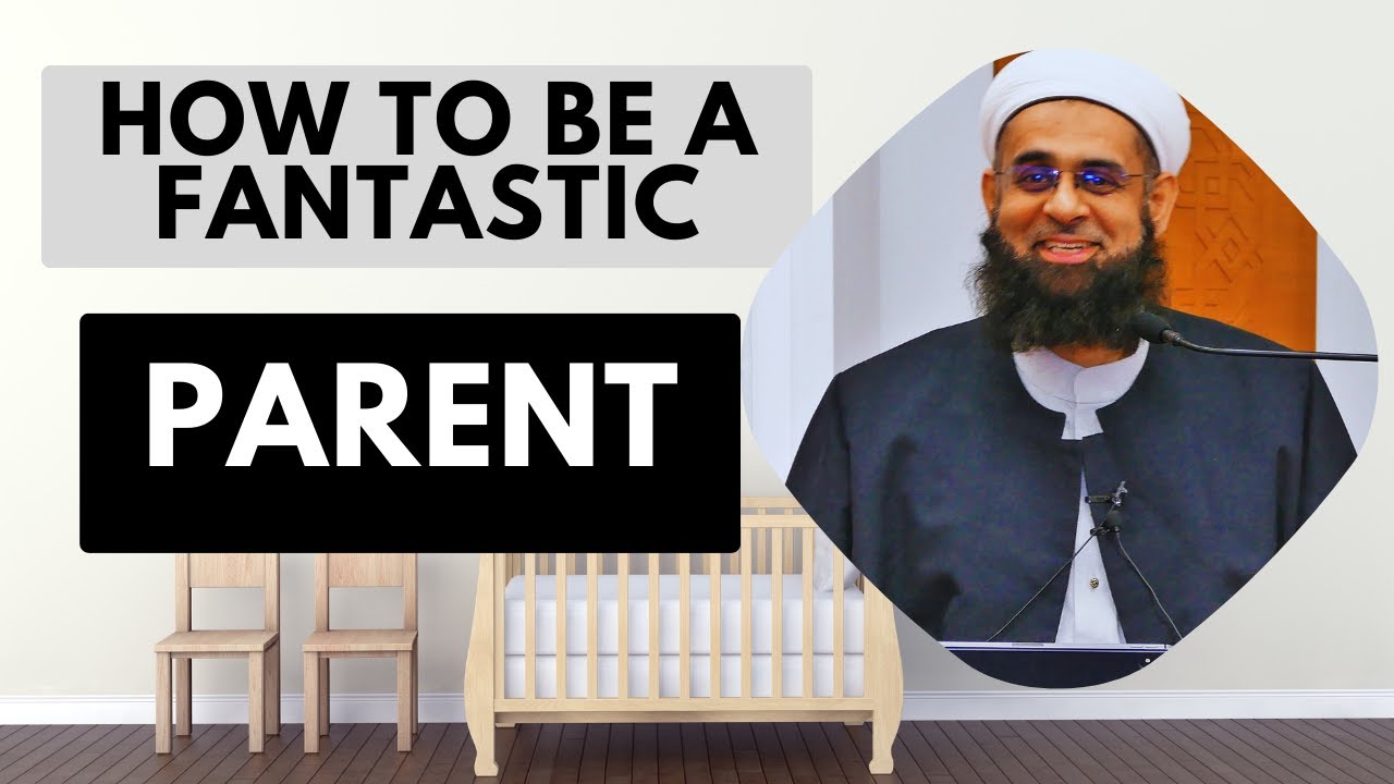 #parenting | How to Be a Fantastic Parent | Dr. Mufti Abdur-Rahman ibn Yusuf Mangera