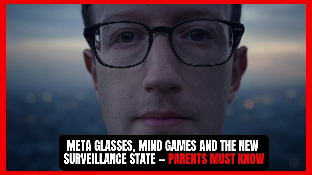 Meta Glasses, Mind Games and the New Surveillance State &ndash; Parents Must Know