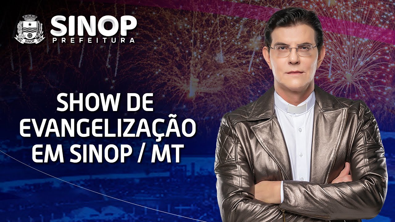 SHOW DE EVANGELIZAÇÃO | SINOP/MT | @PadreManzottiOficial​