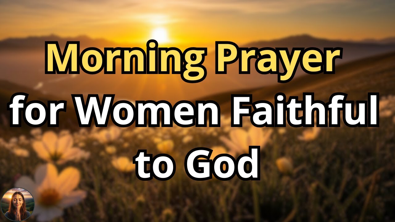 Morning Prayer for Women of Faith | Pray This to Start Your Day Right