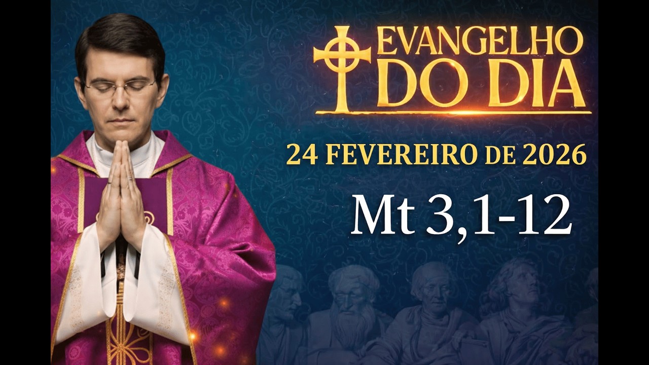 EVANGELHO DE HOJE - 24/02/2026 | Mt 3,1-12
