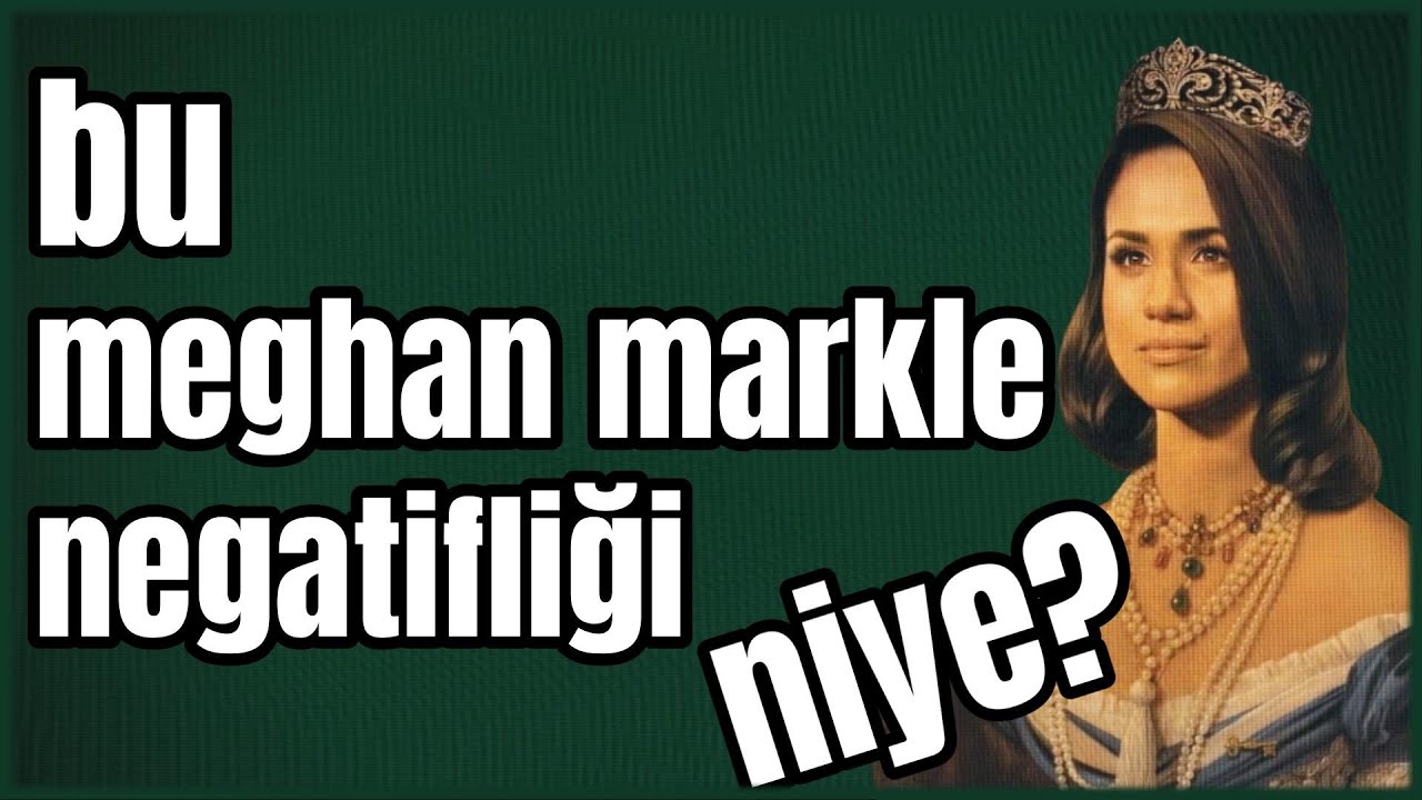 Bu Meghan Markle Negatifliği Niye?