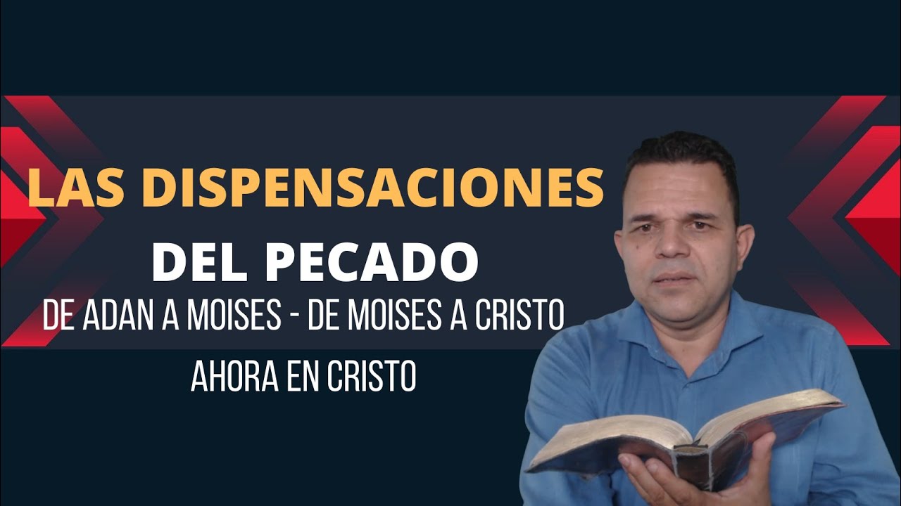Las dispensaciones del pecado - Aprendamos de Cristo Jes&uacute;s Unicidad  -Hno Luis V&eacute;lez