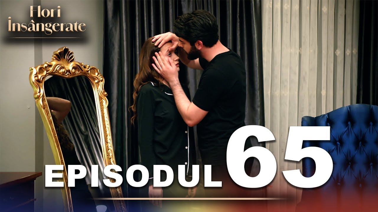 Flori Insângerate | Episodul 65 | Cu Subtitrări În Română | Kan Cicekleri | Seriale Turcesti