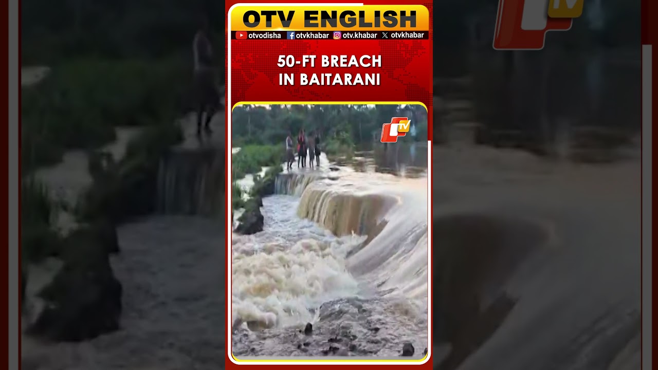 Odisha | 50-Ft Breach In Baitarani River Triggers Flood Fear In Kendrapara