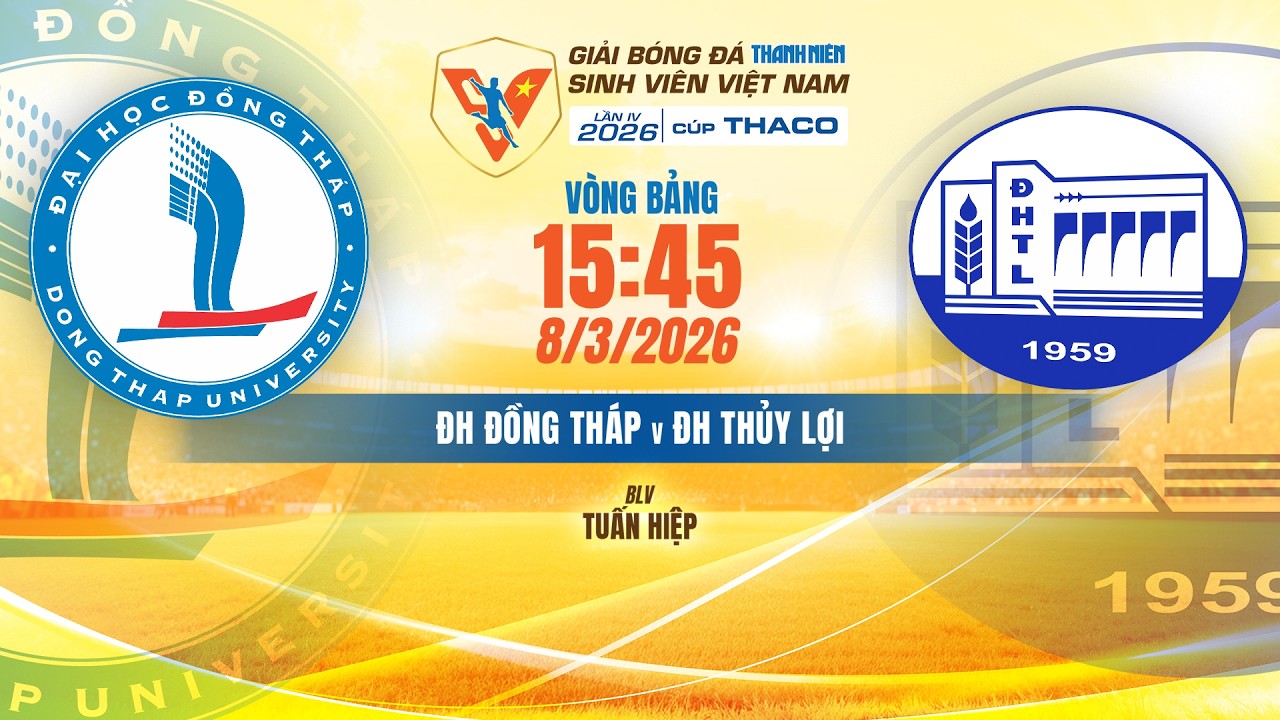 🔴TRỰC TIẾP: ĐH ĐỒNG THÁP - ĐH THỦY LỢI | VCK GIẢI BÓNG ĐÁ TNSV VIỆT NAM LẦN IV 2026