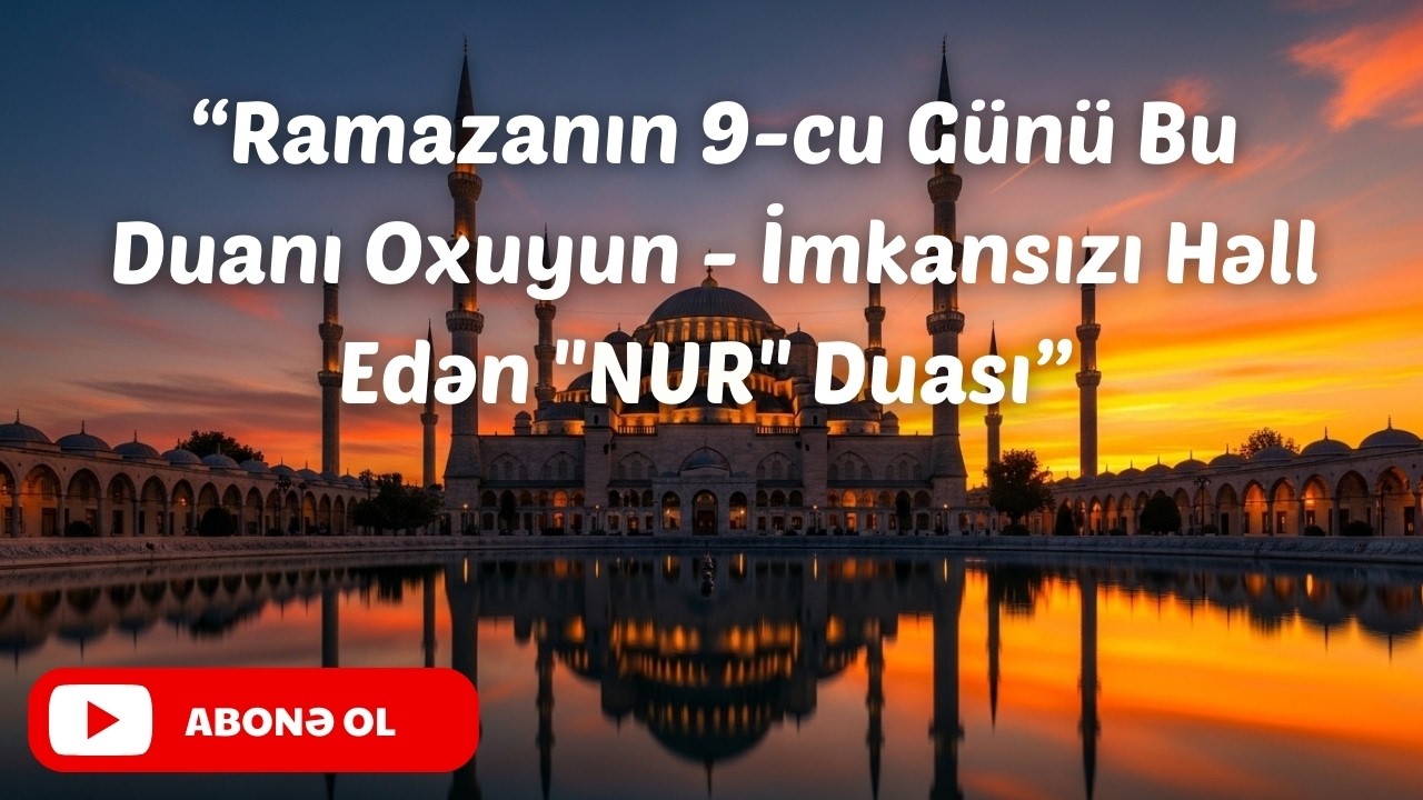 Göylərin Qapısını Açan Sirr - Ramazanın 9-cu Günü İmsakda Edilən Dua Geri Qayıtmır!