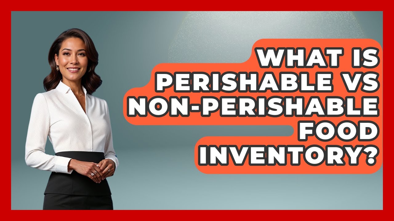 What Is Perishable Vs Non-perishable Food Inventory? - Food Business Playbook
