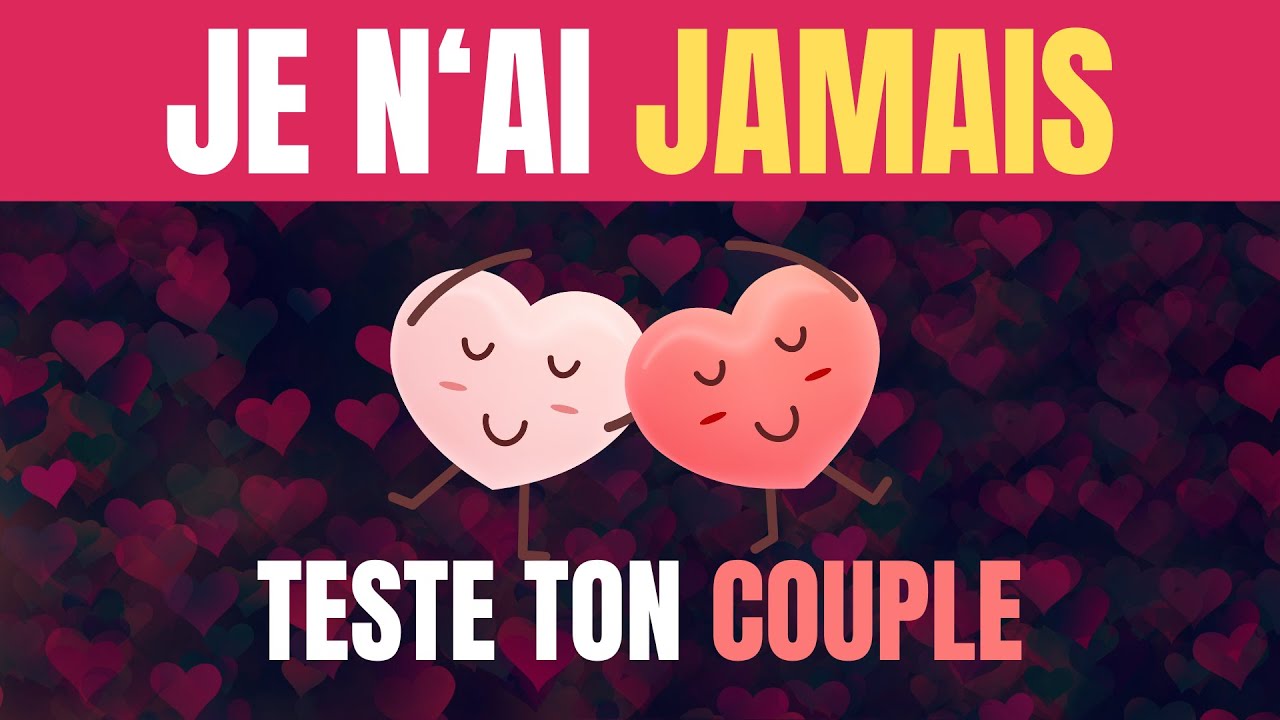 40 Questions Pour Tester Ton Couple ! Je N'ai Jamais Sp&eacute;cial Couple !👩&zwj;❤️&zwj;👨❤️