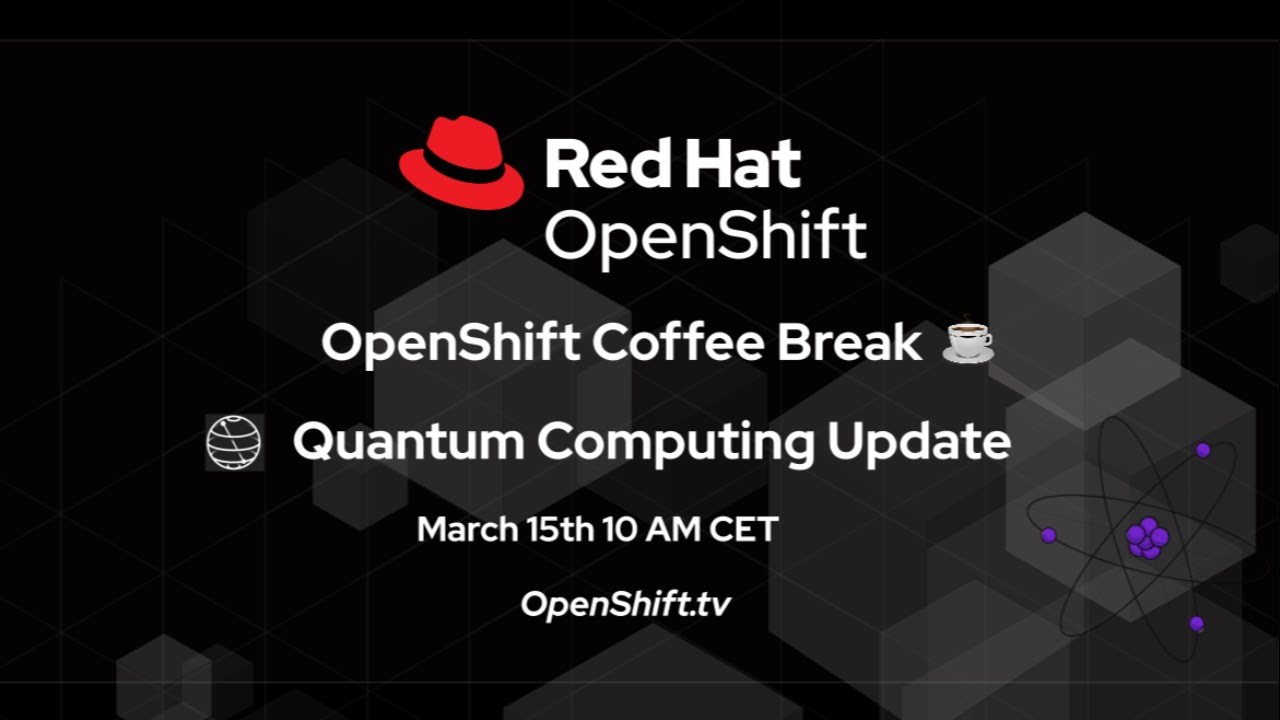 OpenShift Coffee Break | Quantum Computing Update