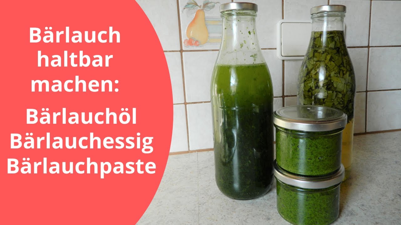 Bärlauch fürs ganze Jahr haltbar machen (Teil 1): Bärlauchöl, Bärlauchessig und Bärlauchpaste