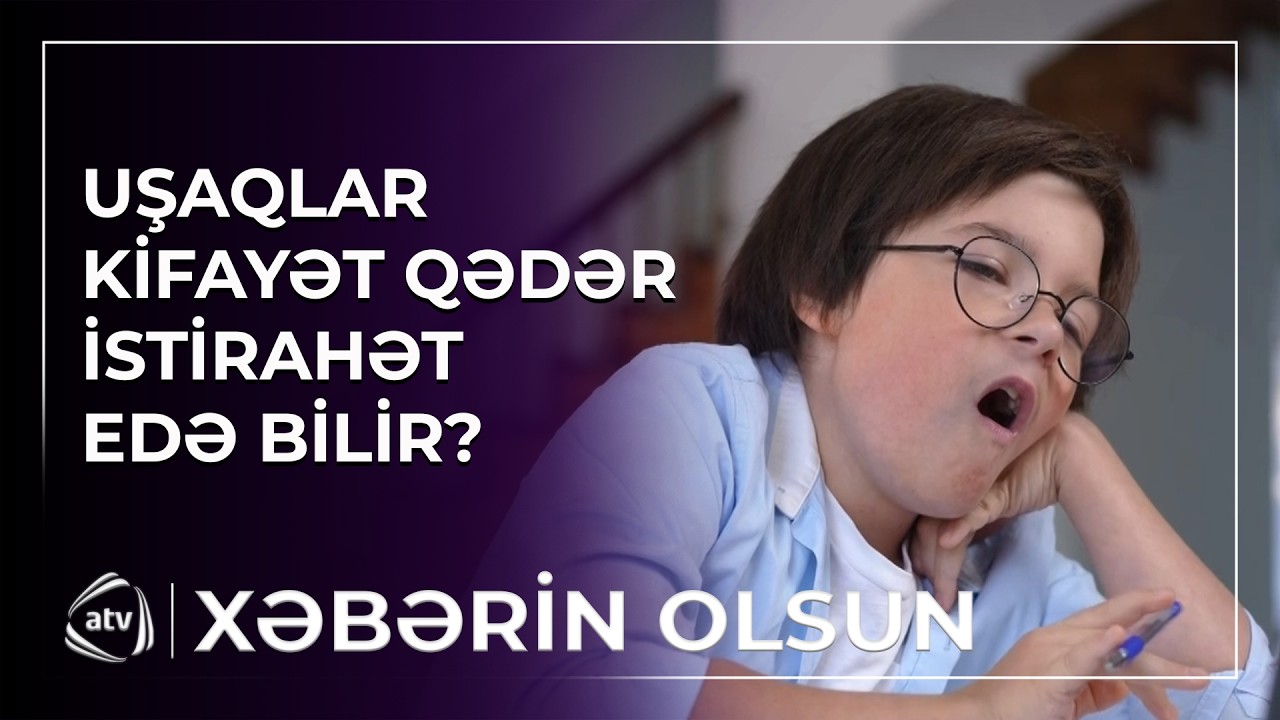 Uşaqlar niyə tez yorulur? - Səbəblər açıqlandı / Xəbərin Olsun