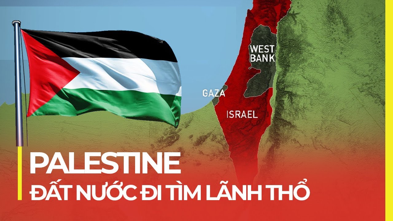 PALESTINE – ĐẤT NƯỚC ĐI TÌM LÃNH THỔ