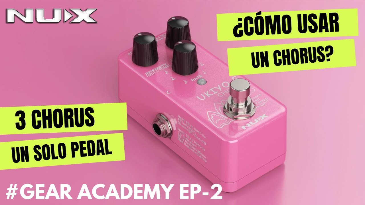 #GearAcademy EP-2// ¿Como usar un Chorus? // NUX Ukiyo-E Chorus// 3 Pedales en uno
