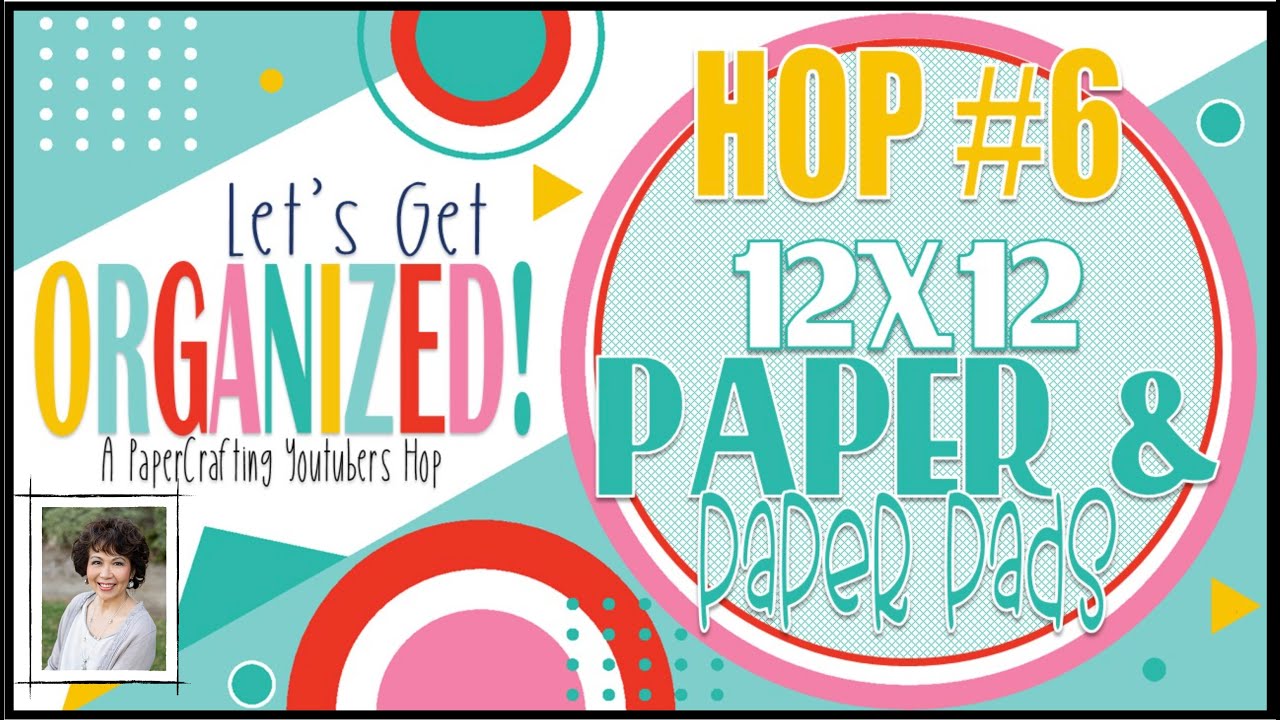 Let’s Get Organized | Hop #6 | 12x12 Paper & Paper Pads | September 2022