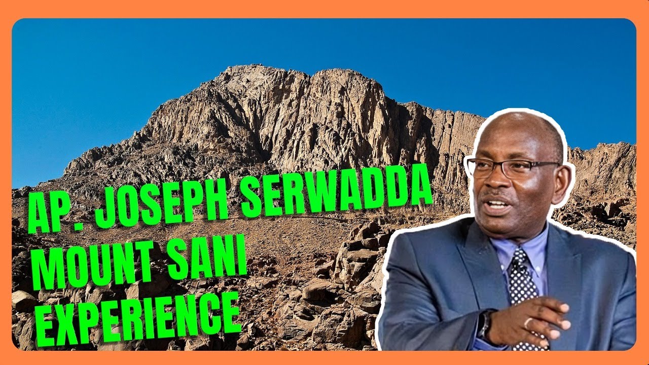Ap. Joseph Serwadda Mount Sani Experience