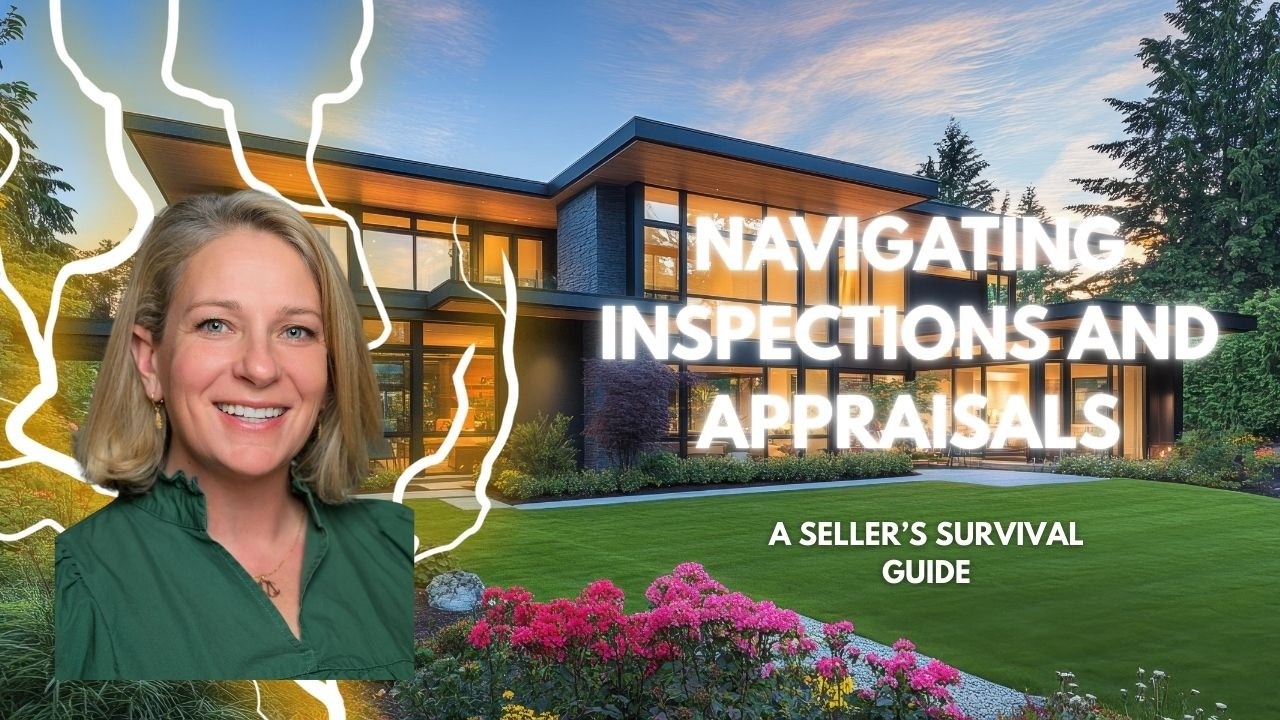 Navigating Inspections & Appraisals: A Seller’s Survival Guide