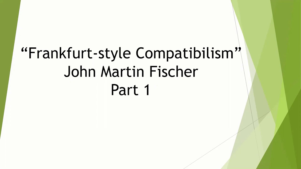 Free Will: John Martin Fischer on Frankfurt Style Compatibilism Part 1