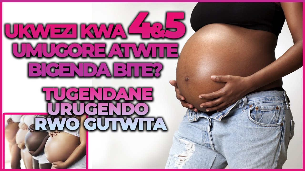 Ukwezi kwa 4,5 umugore atwite bigenda bite? Tugendane urugendo rwo gusama