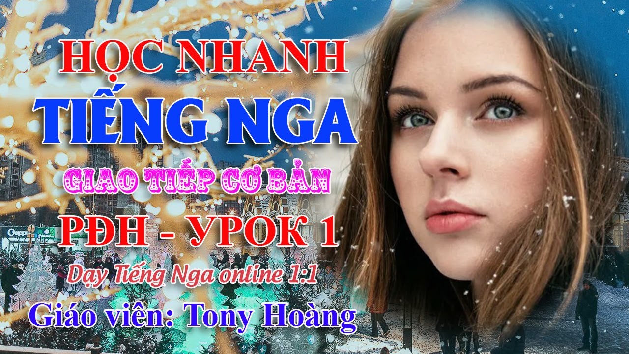 Bài 1 - Học nhanh Tiếng Nga giao tiếp ở chợ - Học sinh: PĐH