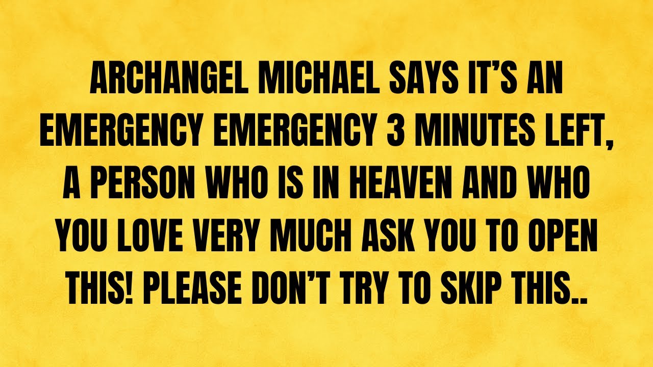 🔴 ARCHANGEL MICHAEL SAYS, 3 MINUTES LEFT, A PERSON WHO IS IN HEAVEN AND..