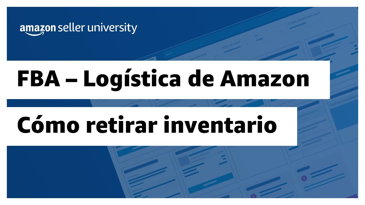 Cómo retirar el inventario de FBA de un centro de logística | Amazon Seller University México