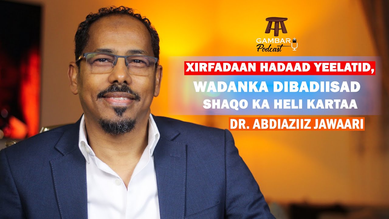 Sideen shaqo ku heli karaa || Dr. Abdiaziiz jawaari || #2GAMBARPODCAST || #podcast somali