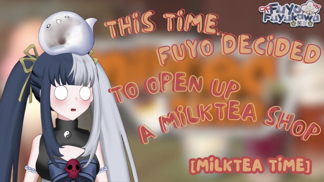 Sooo.. you are telling me.. Fuyo is working at a milk tea shop?! [Milktea Time]