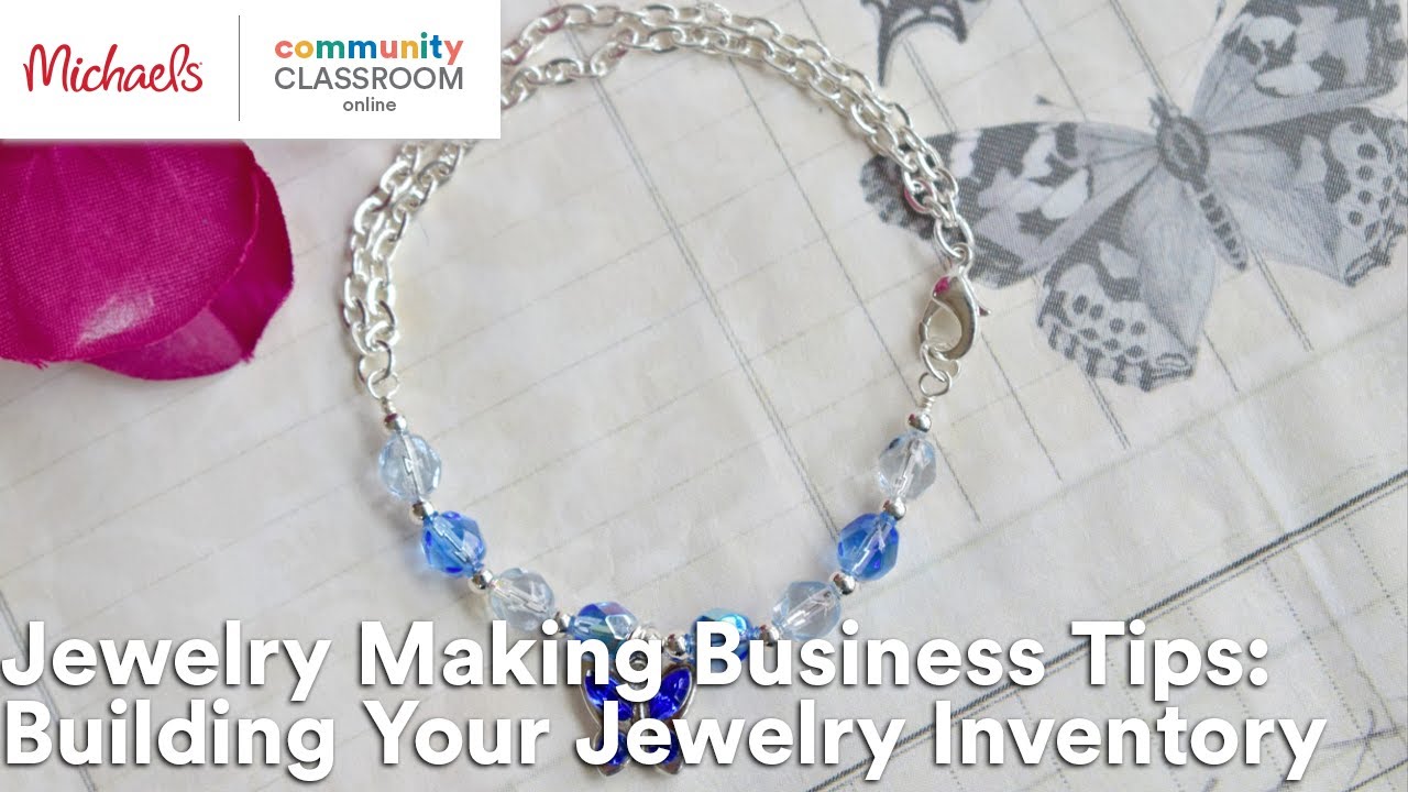 Online Class: Jewelry Making Business Tips: Building Your Jewelry Inventory | Michaels