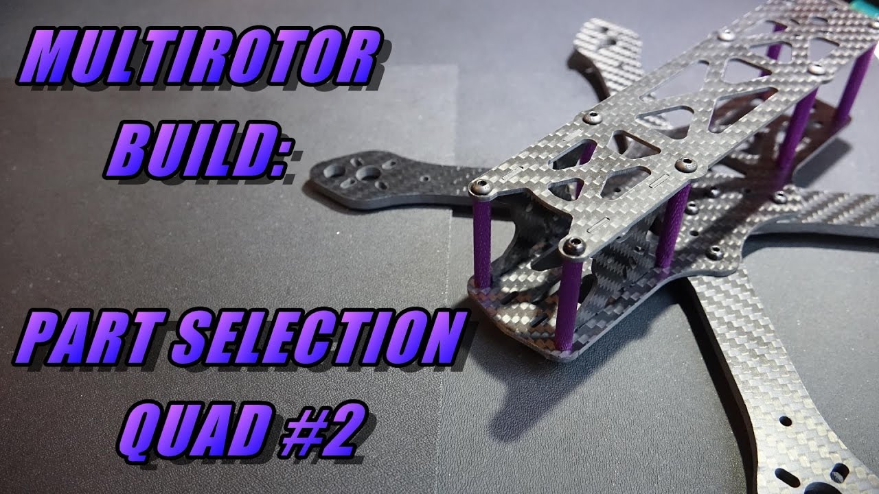 Multirotor Build Pt2: Part Selection (quad #2)