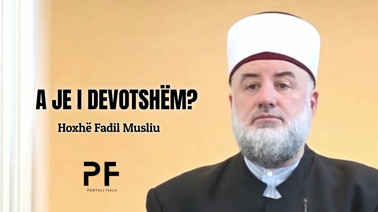 A je i devotshëm? ● Hoxhë Fadil Musliu