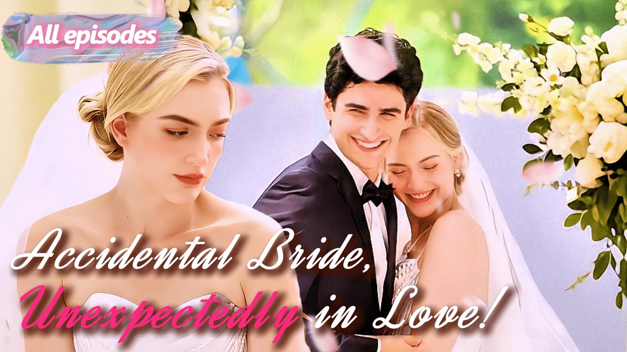 FULL✨️Accidental Bride, Unexpectedly in Love!💘#dramafilm