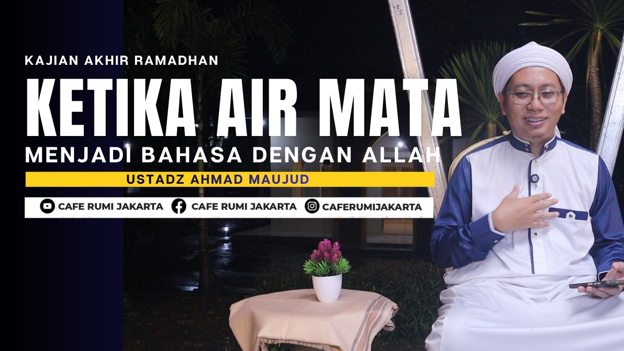 Ketika Air Mata Menjadi Bahasa dengan Allah - Ustadz Ahmad Maujud | serial akhir ramadhan