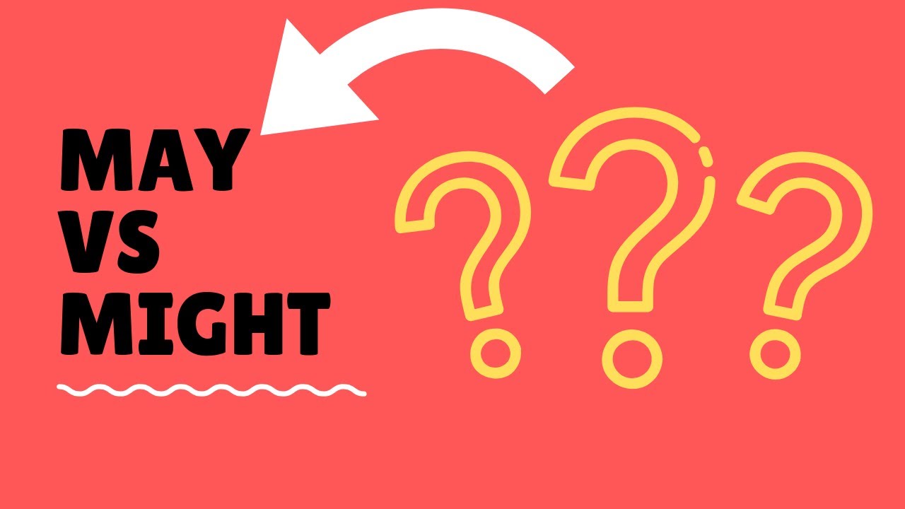 Modals: The difference between Might Vs May - may or might