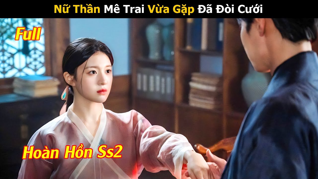 Gái Xinh Mê Trai Vừa Gặp Đã Đòi Cưới | Hoàn Hồn Ss2 | Review Phim Hàn Hay