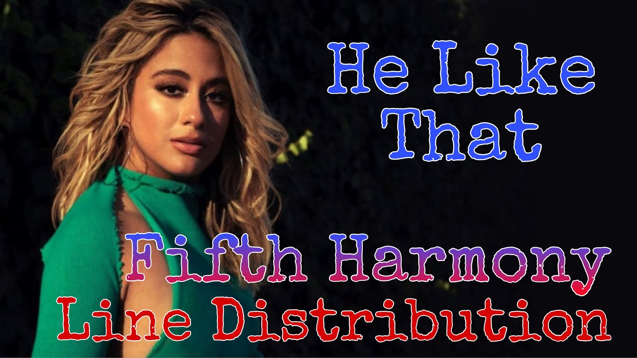 Fifth Harmony - He Like That | Line Distribution