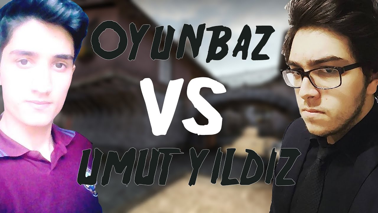 CS:GO - Oyunbaz VS Umut Yıldız