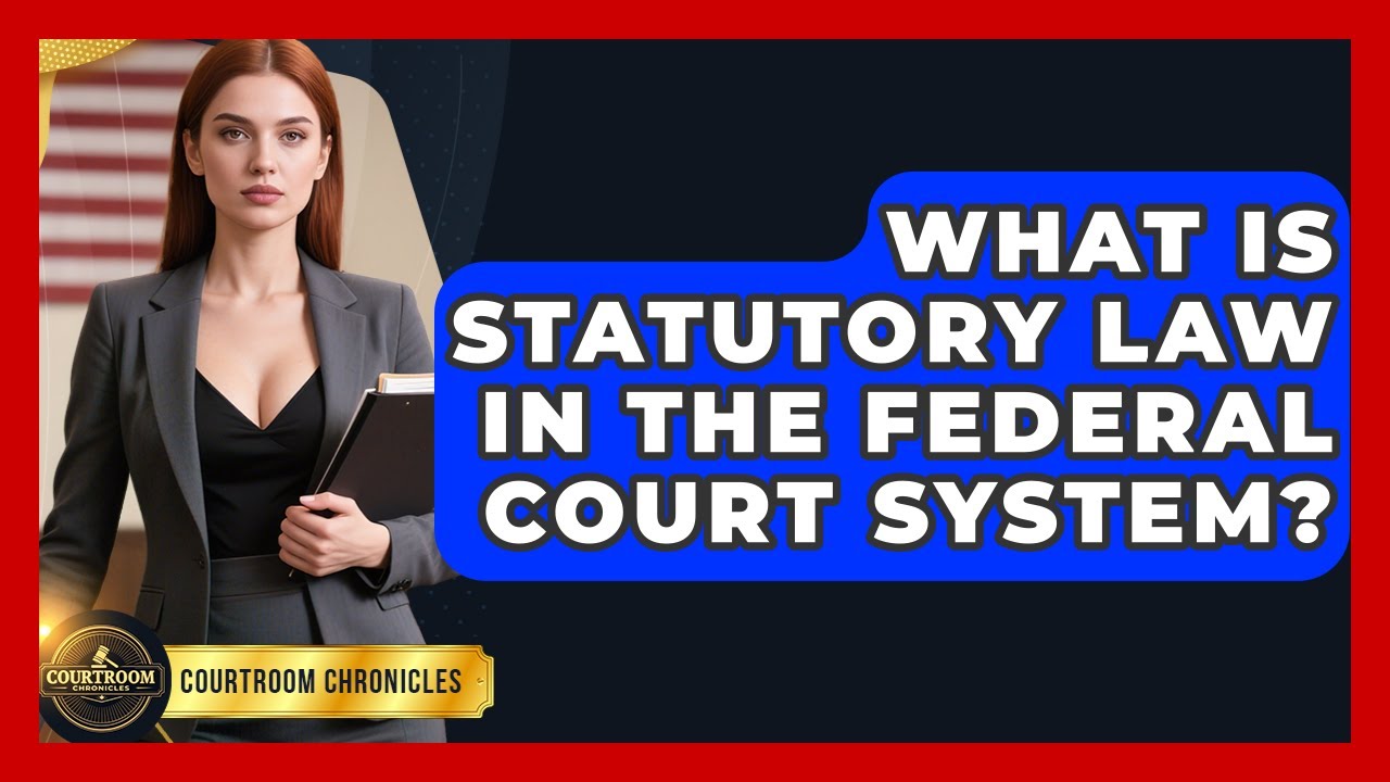 What Is Statutory Law In The Federal Court System? - Courtroom Chronicles