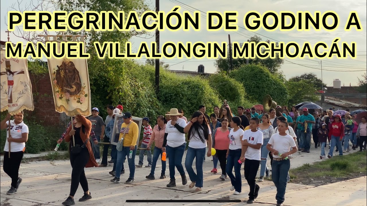 PEREGRINACIÓN DE GODINO A MANUEL VILLALONGIN MICHOACAN