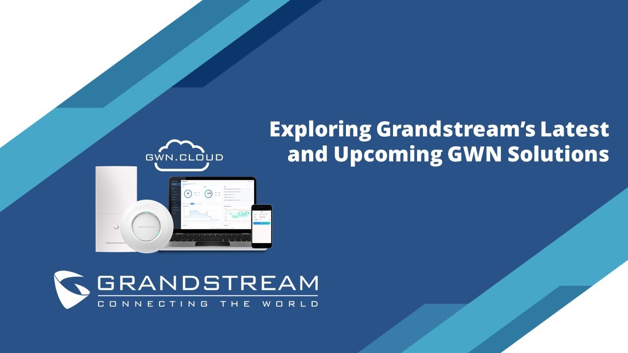Exploring Grandstream&rsquo;s Latest and Upcoming GWN Solutions