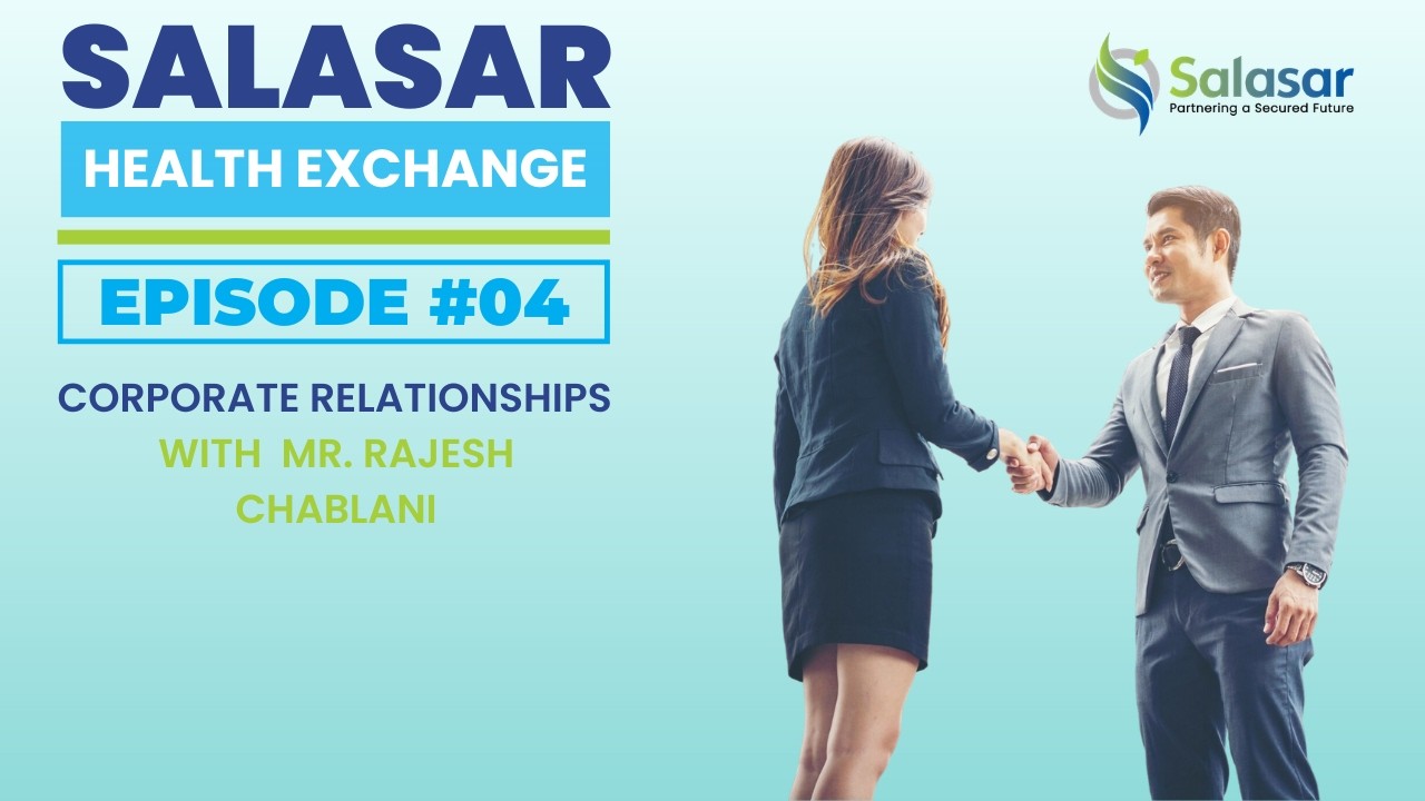 Salasar Health Exchange (SHE) – Episode 4: Corporate relationships with Mr.  Rajesh Chablani