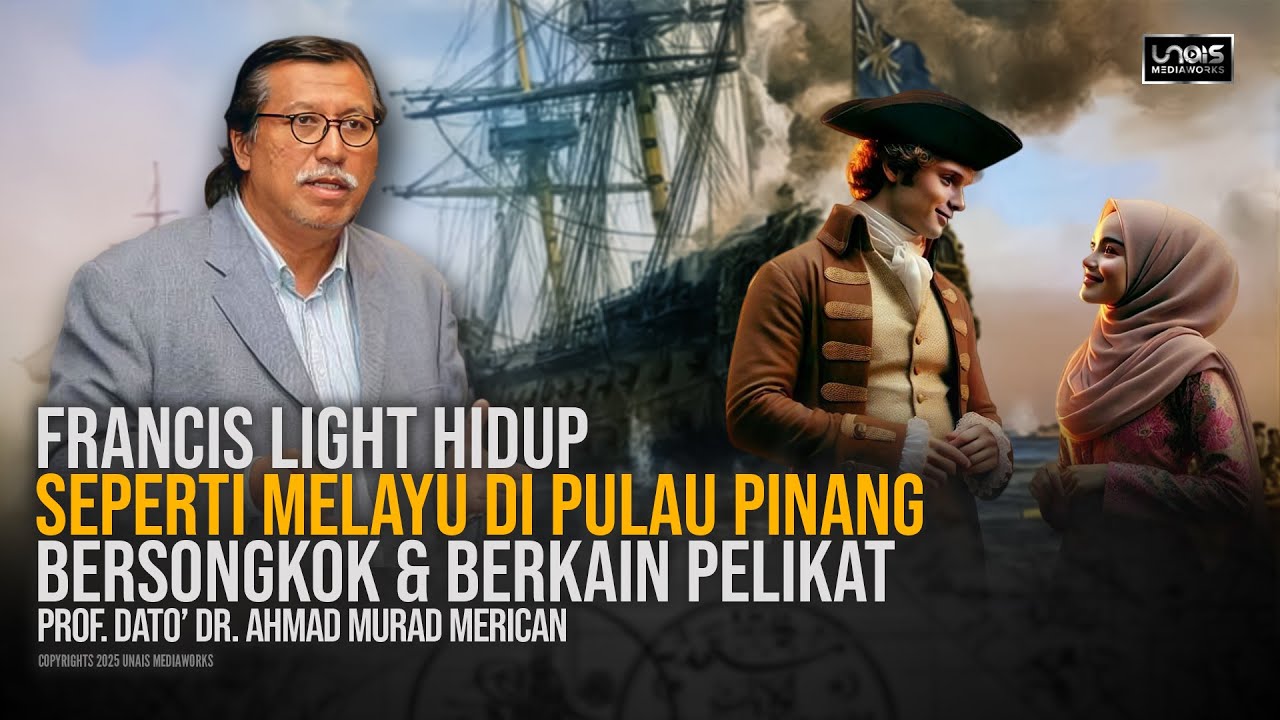 Prof. Dato' Dr. Ahmad Murad Merican :: Naratif Sejarah Kedah, Pulau Pinang & Francis Light