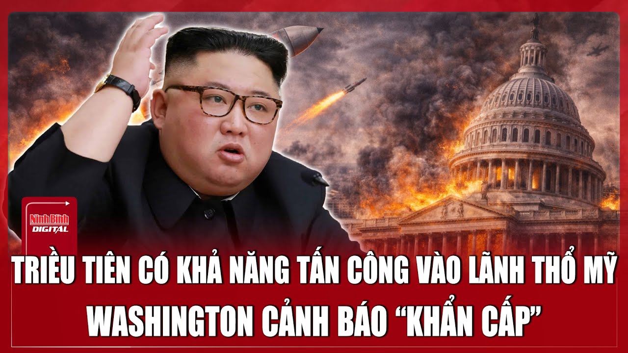 Triều Tiên có khả năng tấn công vào lãnh thổ Mỹ, Washington “xanh mặt” cảnh báo nguy hiểm?